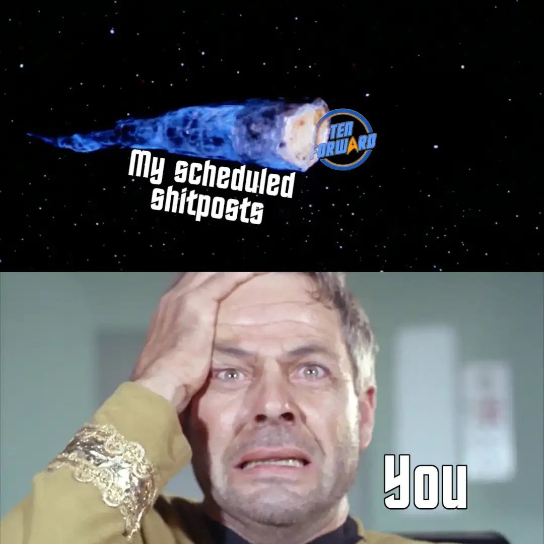 The doomsday machine, labeled "my scheduled shitposts", swallowing the /c/TenForward logo. Commodore Decker, looking distraught, is labeled "You"