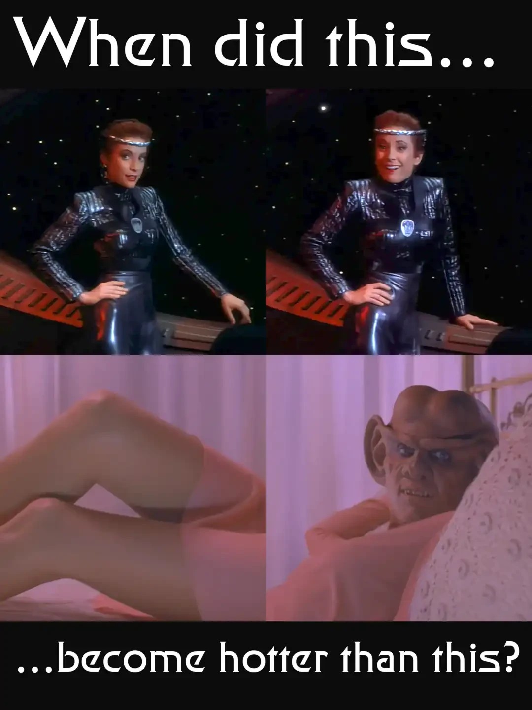 "When did this..." captioned above a couple images of Mirror Kira. "...become hotter than this?" captioned below a couple images of the Quark holoporn
