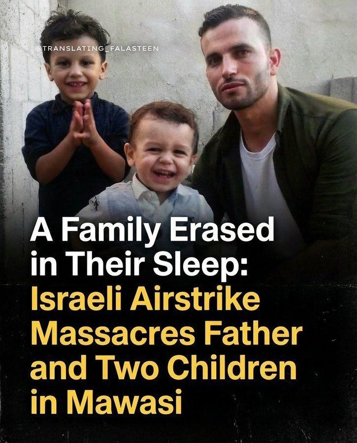 A family erased in their sleep.

Israeli Aistrike massacares father and two children in Mawasi.
