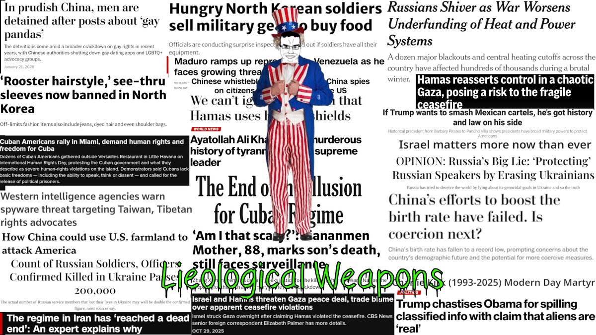 An Uncle Sam chudjak stands before a background of new headlines from imperialist news media inventing reality about amerikkka's national enemies. Below him is the text "Lieological Weapons" in a toxic looking font.