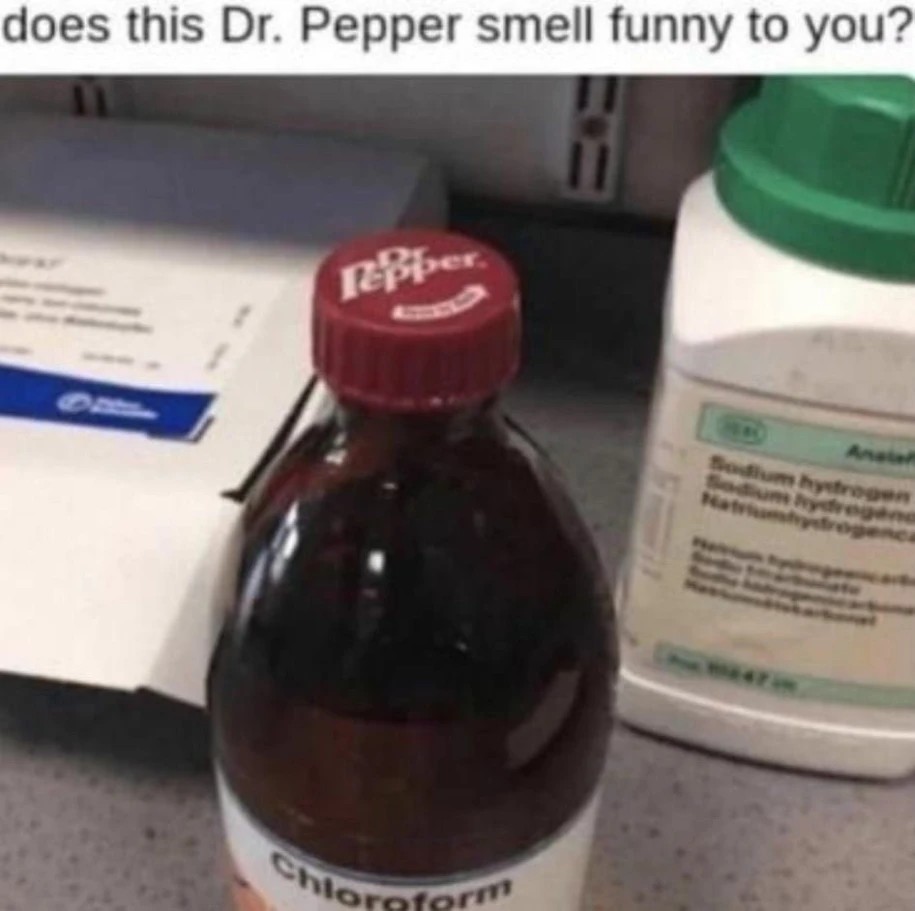 "does this Dr. Pepper smell funny to you?". Picture of a chloroform bottle with a Dr. Pepper cap