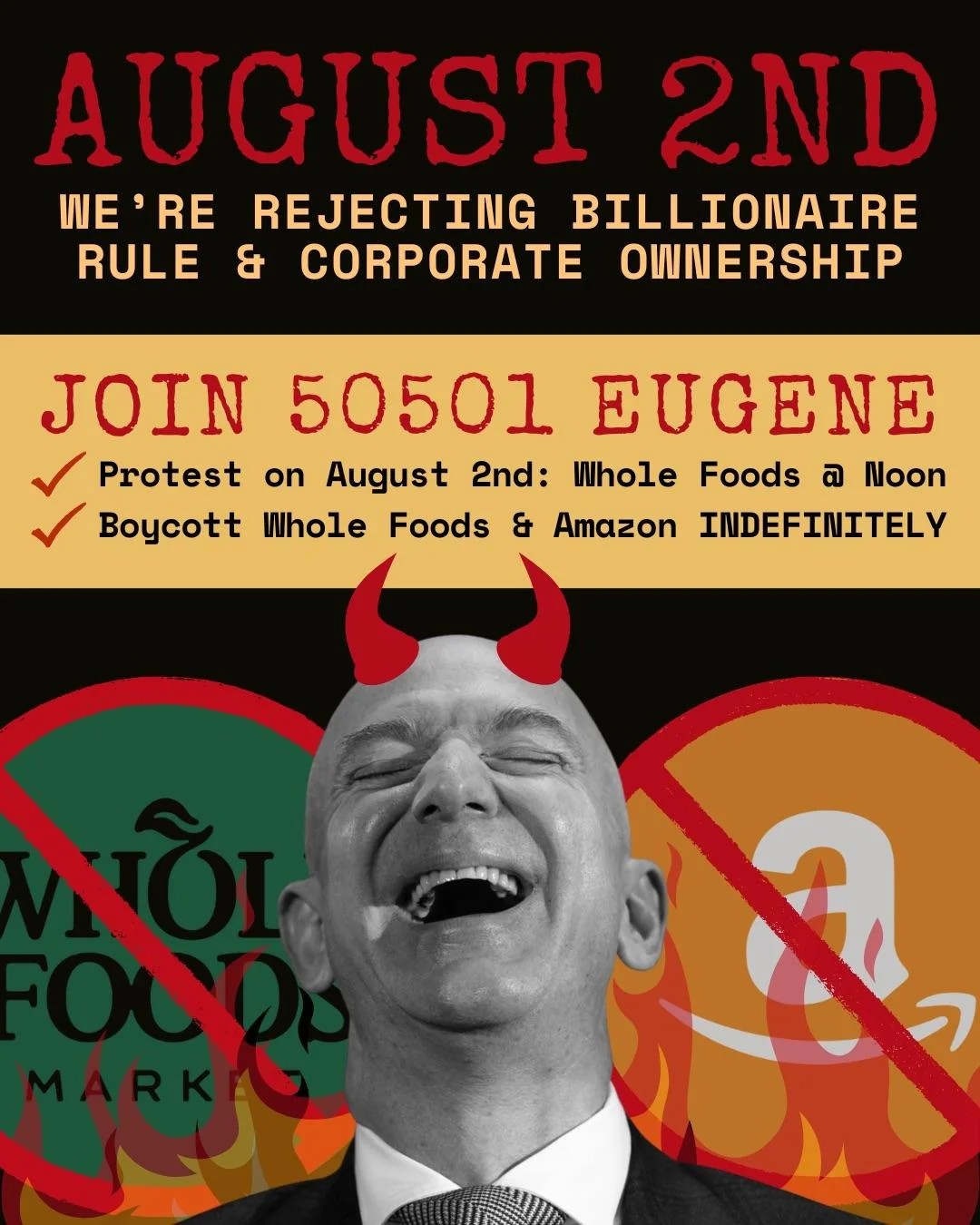 Information about a protest at the Whole Foods in Eugene Oregon at Noon on August 2nd 2025 atop a picture of Jeff Bezos with Devil Horns in front of flames and crossed out Whole Foods and Amazon Logos