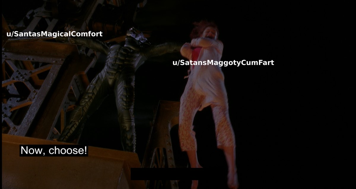 A meme screenshot from the 2000 movie "Spider-Man". Green Goblin stands on top of a bridge holding a cable with an L Train of children, and in his other hand he holds Mary Jane Watson. Spider-Man is not in the picture, but is faced with the choice of who he should save. Each of the choices are superimposed with the text "u/SantasMagicalComfort" and "u/SatansMaggotyCumFart", both two similar users in Lemmy. The meme contains the punchline text "Now, choose!".