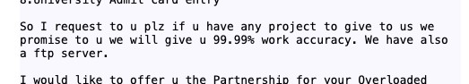 Image showing a screenshot of an email that reads: "So I request to u plz if u have any project to give to us we promise to u we will give u 99.99% work accuracy. We have also a ftp server.

I would like to offer u the Partnership for your Overloaded"