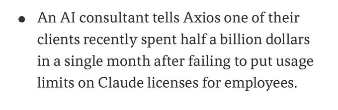 An AI consultant tells Axios one of their clients recently spent half a billion dollars in a single month after failing to put usage limits on Claude licenses for employees