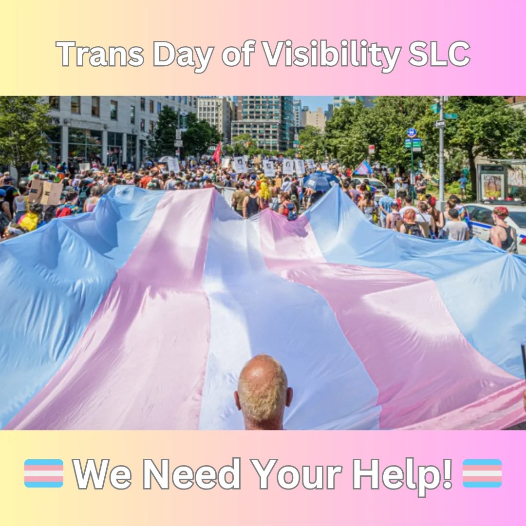 Trans Day of Visibility SLC  Utah State Capitol Saturday, March 29th @ 3PM  https://www.glitterfoundationutah.org  "Come help us carry a 200ft long Trans Flag through the streets of SLC! Rally begins at 3pm at Utah State Capitol with performances and speakers, then we're marching down State Street to Washington Sq. This isn't just for Trans folks, it's for anyone who cares about equality and human rights!"  #TransRights are #HumanRights #Utah