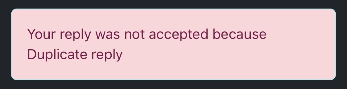 Red banner appearing on Piefed that says "Your reply was not accepted because Duplicate reply"